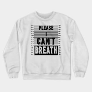 Please i can't breath Crewneck Sweatshirt